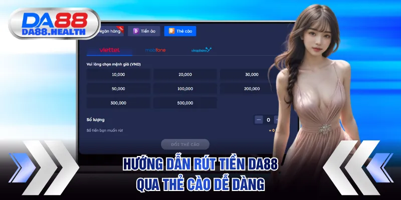Hướng dẫn rút tiền DA88 qua thẻ cào dễ dàng, nhanh chóng