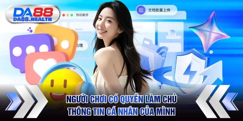 Người chơi có quyền làm chủ mọi thông tin cá nhân tại nhà cái